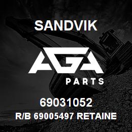 69031052 Sandvik R/B 69005497 RETAINER RB | AGA Parts