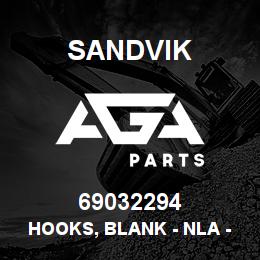 69032294 Sandvik HOOKS, BLANK - NLA - NO DWG/SUPPLIER | AGA Parts