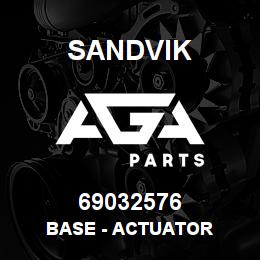 69032576 Sandvik BASE - ACTUATOR | AGA Parts