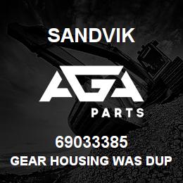 69033385 Sandvik GEAR HOUSING WAS DUPL 69036099 | AGA Parts