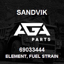 69033444 Sandvik ELEMENT, FUEL STRAINER | AGA Parts