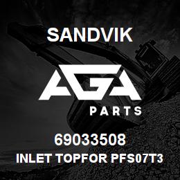 69033508 Sandvik INLET TOPFOR PFS07T35 | AGA Parts
