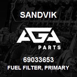 69033653 Sandvik FUEL FILTER, PRIMARY | AGA Parts