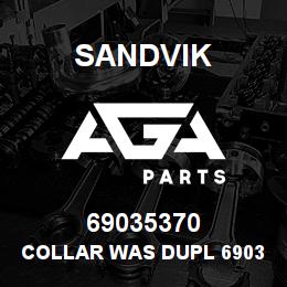 69035370 Sandvik COLLAR WAS DUPL 69032996 , 69037191 | AGA Parts