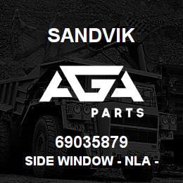69035879 Sandvik SIDE WINDOW - NLA - SEE T-TEXT | AGA Parts
