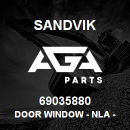 69035880 Sandvik DOOR WINDOW - NLA - SEE T-TEXT | AGA Parts