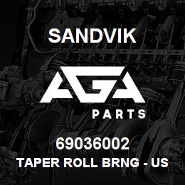 69036002 Sandvik TAPER ROLL BRNG - USE 88200839 (DURB | AGA Parts