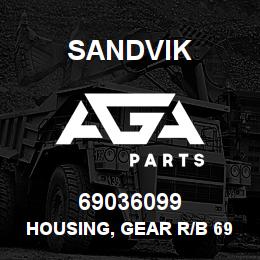 69036099 Sandvik HOUSING, GEAR R/B 69033385 RB | AGA Parts