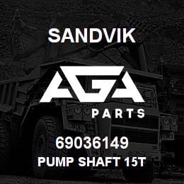 69036149 Sandvik PUMP SHAFT 15T | AGA Parts
