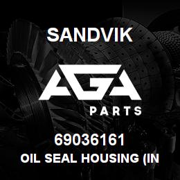 69036161 Sandvik OIL SEAL HOUSING (INPUT R/B 047022RB | AGA Parts