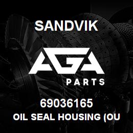 69036165 Sandvik OIL SEAL HOUSING (OUTPUT) | AGA Parts