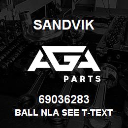 69036283 Sandvik BALL NLA SEE T-TEXT | AGA Parts