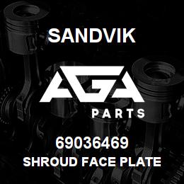 69036469 Sandvik SHROUD FACE PLATE | AGA Parts