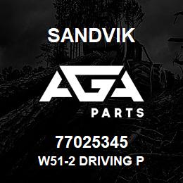 77025345 Sandvik W51-2 DRIVING P | AGA Parts
