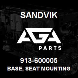913-600005 Sandvik BASE, SEAT MOUNTING | AGA Parts