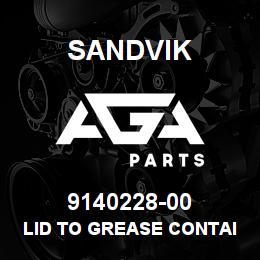 9140228-00 Sandvik LID TO GREASE CONTAINER KFG-3.U20 | AGA Parts