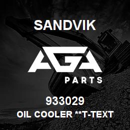 933029 Sandvik OIL COOLER **T-TEXT | AGA Parts