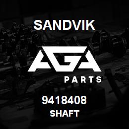 9418408 Sandvik SHAFT | AGA Parts