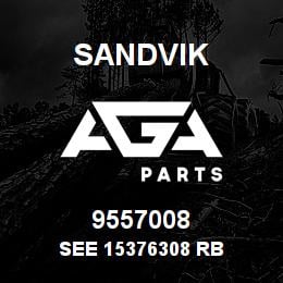 9557008 Sandvik SEE 15376308 RB | AGA Parts