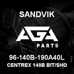 96-140B-190A40L Sandvik CENTREX 140B BIT/SHOE ASY | AGA Parts