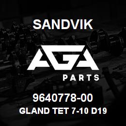 9640778-00 Sandvik GLAND TET 7-10 D19 | AGA Parts