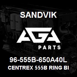 96-555B-650A40L Sandvik CENTREX 555B RING BIT ASSY | AGA Parts