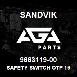 9663119-00 Sandvik SAFETY SWITCH OTP 16T6M | AGA Parts