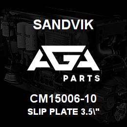 CM15006-10 Sandvik SLIP PLATE 3.5" | AGA Parts