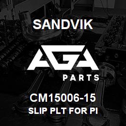 CM15006-15 Sandvik SLIP PLT FOR PI | AGA Parts