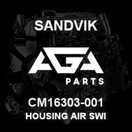 CM16303-001 Sandvik HOUSING AIR SWI | AGA Parts