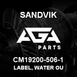 CM19200-506-1 Sandvik LABEL, WATER OU | AGA Parts