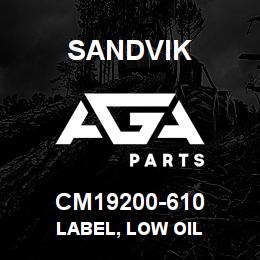 CM19200-610 Sandvik LABEL, LOW OIL | AGA Parts