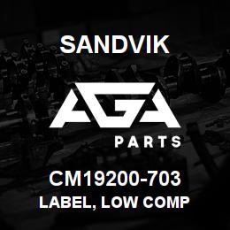 CM19200-703 Sandvik LABEL, LOW COMP | AGA Parts