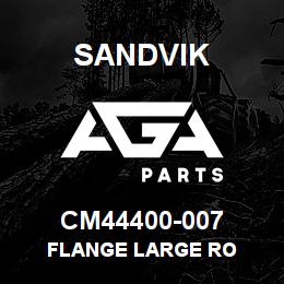 CM44400-007 Sandvik FLANGE LARGE RO | AGA Parts