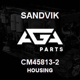CM45813-2 Sandvik HOUSING | AGA Parts