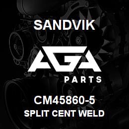 CM45860-5 Sandvik SPLIT CENT WELD | AGA Parts