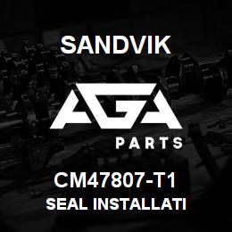 CM47807-T1 Sandvik SEAL INSTALLATI | AGA Parts