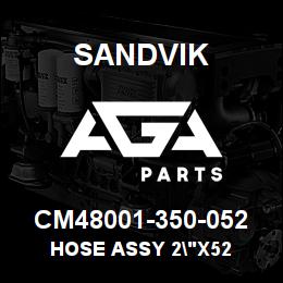 CM48001-350-052 Sandvik HOSE ASSY 2"X52 | AGA Parts
