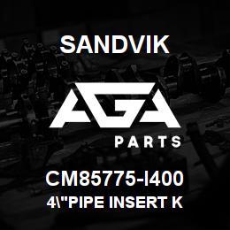 CM85775-I400 Sandvik 4"PIPE INSERT K | AGA Parts