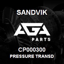 CP000300 Sandvik PRESSURE TRANSD | AGA Parts