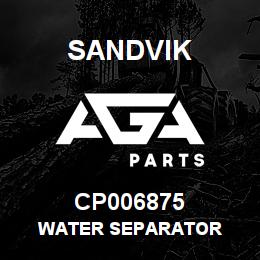CP006875 Sandvik WATER SEPARATOR | AGA Parts