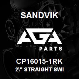CP16015-1RK Sandvik 2" STRAIGHT SWI | AGA Parts