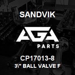 CP17013-8 Sandvik 3" BALL VALVE F | AGA Parts