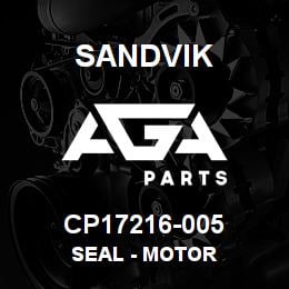 CP17216-005 Sandvik SEAL - MOTOR | AGA Parts
