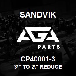 CP40001-3 Sandvik 3" TO 2" REDUCE | AGA Parts
