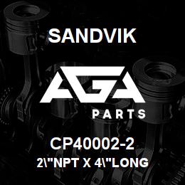 CP40002-2 Sandvik 2"NPT X 4"LONG | AGA Parts
