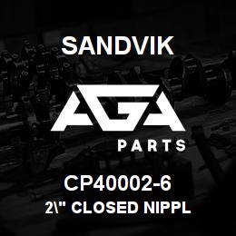 CP40002-6 Sandvik 2" CLOSED NIPPL | AGA Parts