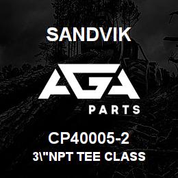 CP40005-2 Sandvik 3"NPT TEE CLASS | AGA Parts