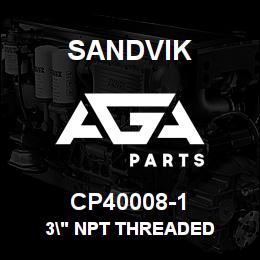 CP40008-1 Sandvik 3" NPT THREADED | AGA Parts