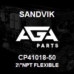 CP41018-50 Sandvik 2"NPT FLEXIBLE | AGA Parts